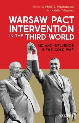 Warsaw Pact Intervention in the Third World: Aid and Influence in the Cold War by Muehlenbeck, Philip E.