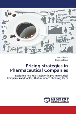 Pricing strategies in Pharmaceutical Companies by Zarrin, Mehdi