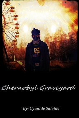 Chernobyl Graveyard High Quality by Suicide, Cyanide