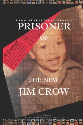 From Revelations, Vol. III: Prisoner of the New Jim Crow by Shannon, Prechelle S.
