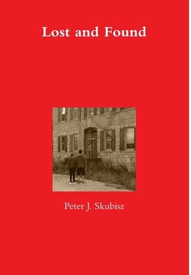 Lost and Found by Skubisz, Peter J.