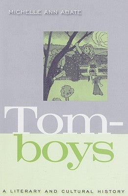 Tomboys: A Literary and Cultural History by Abate, Michelle Ann