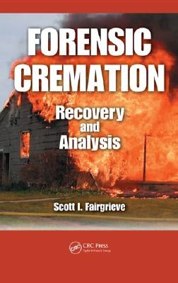 Forensic Cremation: Recovery and Analysis by Fairgrieve, Scott I.