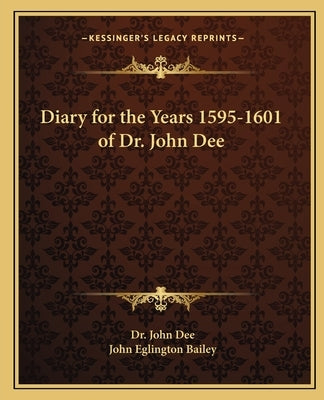 Diary for the Years 1595-1601 of Dr. John Dee by Dee, John
