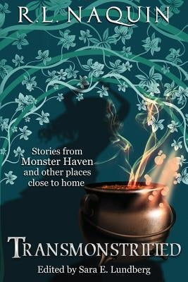 Transmonstrified: Stories from Monster Haven and other places close to home by Lundberg, Sara E.