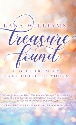 Treasure Found: A Gift From My Inner Child To Yours by Williams, Lana