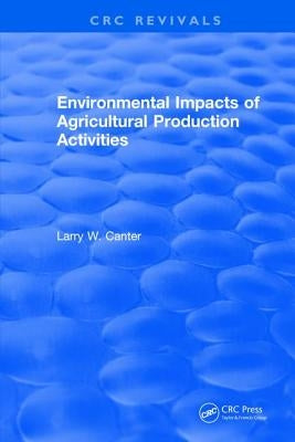 Environmental Impact of Agricultural Production Activities by Canter, Larry W.
