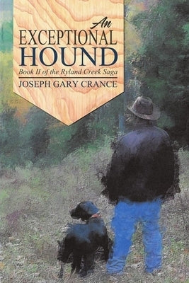 An Exceptional Hound: Book II of the Ryland Creek Saga by Crance, Joseph Gary