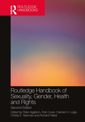 Routledge Handbook of Sexuality, Gender, Health and Rights by Aggleton, Peter