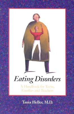 Eating Disorders: A Handbook for Teens, Families, and Teachers by Heller, Tania