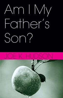 Am I My Father's Son? by Hudson, Joe K.