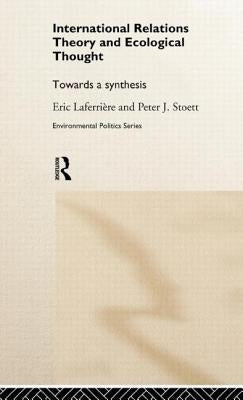 International Relations Theory and Ecological Thought: Towards a Synthesis by Laferrière, Eric