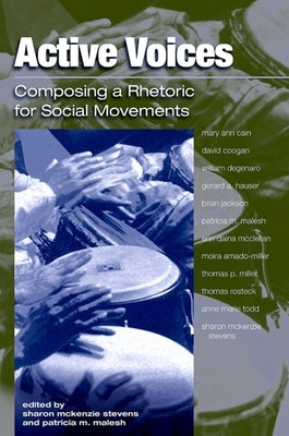 Active Voices: Composing a Rhetoric for Social Movements by Stevens, Sharon McKenzie