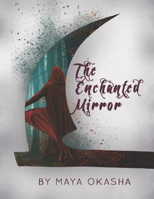 The Enchanted Mirror: 'escape the Ordinary.' by Okasha, Maya a.