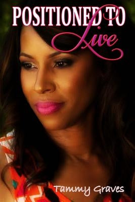 Positioned To Live by Graves, Tammy