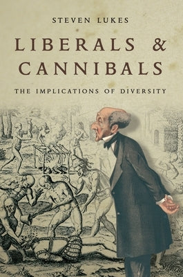 Liberals and Cannibals: The Implications of Diversity by Lukes, Steven