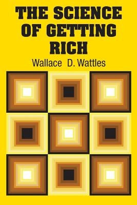 The Science of Getting Rich by Wattles, Wallace D.