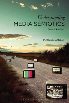 Understanding Media Semiotics by Danesi, Marcel