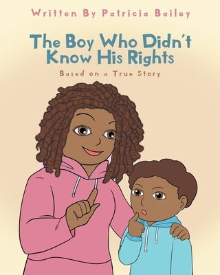 The Boy Who Didn't Know His Rights by Bailey, Patricia