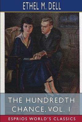 The Hundredth Chance, Vol. 1 (Esprios Classics) by Dell, Ethel M.
