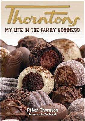 Thorntons: My Life in the Family Business by Thornton, Peter