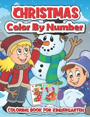 Christmas color by number coloring book for kindergarten: A Christmas Coloring Books With Fun Easy and Relaxing Pages Gifts for Boys Girls and Kids by Turner, Spike
