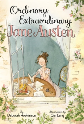 Ordinary, Extraordinary Jane Austen: The Story of Six Novels, Three Notebooks, a Writing Box, and One Clever Girl. by Hopkinson, Deborah