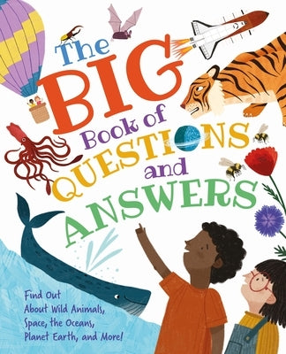 The Big Book of Questions and Answers: Find Out about Wild Animals, Space, the Oceans, Planet Earth, and More! by Philip, Claire