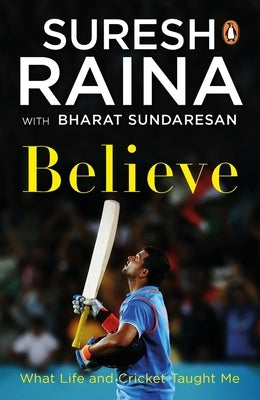 Believe: What Life and Cricket Taught Me by Sundaresan, Bharat
