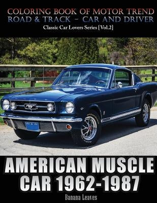 American Muscle Car 1962-1987: Automobile Lovers Collection Grayscale Coloring Books Vol 2: Coloring book of Luxury High Performance Classic Car Seri by Leaves, Banana