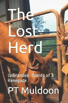 The Lost Herd: Unbranded -Words of a Renegade by Muldoon, Pt