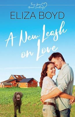 A New Leash on Love: A Clean Small Town Romance by Boyd, Eliza