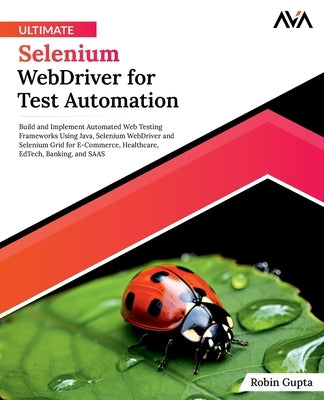 Ultimate Selenium WebDriver for Test Automation by Gupta, Robin