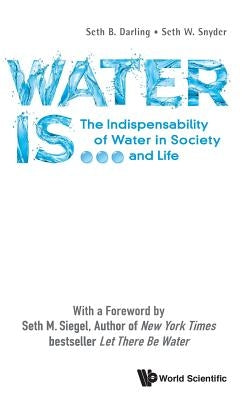 Water Is...: The Indispensability of Water in Society and Life by Darling, Seth B.