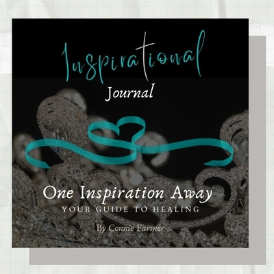 Inspirational Journal -One Inspiration Away, Your Guide to Healing by Farmer, Connie