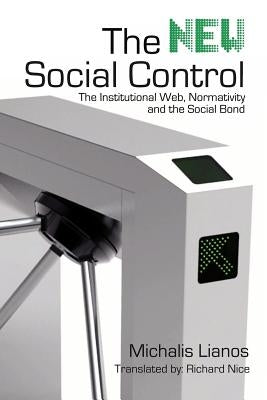 The New Social Control: The Institutional Web, Normativity and the Social Bond by Lianos, Michalis