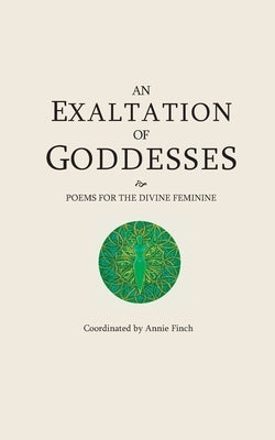 An Exaltation of Goddesses: Poems for the Divine Feminine by Filemyr, Ann