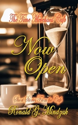 The Time Merchant Cafe - Now Open by Mindzak, Ronald G.