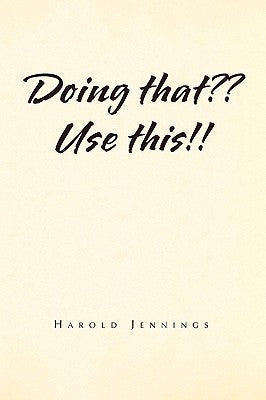 Doing That Use This!! by Jennings, Harold