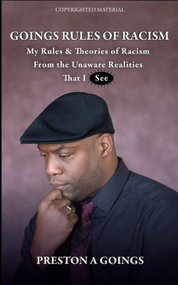 Goings Rules of Racism: My Rules & Theories of Racism From the Unaware Realities That I See by Kaiser, Kayla