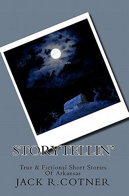 Storytellin': True & Fictional Short Stories Of Arkansas by Cotner, Jack R.