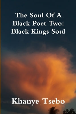 The Soul Of A Black Poet Two: Black Kings Soul by Tsebo, Khanye