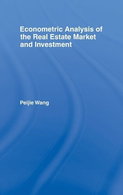 Econometric Analysis of the Real Estate Market and Investment by Wang, Peijie