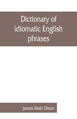 Dictionary of idiomatic English phrases by Main Dixon, James