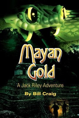 Mayan Gold: A Jack Riley Adventure by Craig, Bill