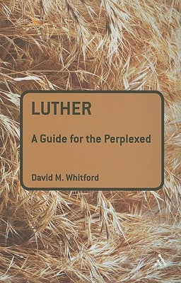 Luther: A Guide for the Perplexed by Whitford, David M.