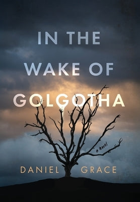 In the Wake of Golgotha by Grace, Daniel