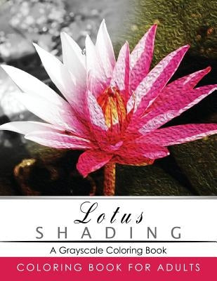 Lotus Shading Coloring Book: Grayscale coloring books for adults Relaxation Art Therapy for Busy People (Adult Coloring Books Series, grayscale fan by Grayscale Publishing