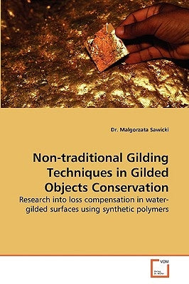 Non-Traditional Gilding Techniques in Gilded Objects Conservation by Sawicki, Malgorzata