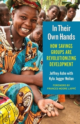 In Their Own Hands: How Savings Groups Are Revolutionizing Development by Ashe, Jeffrey